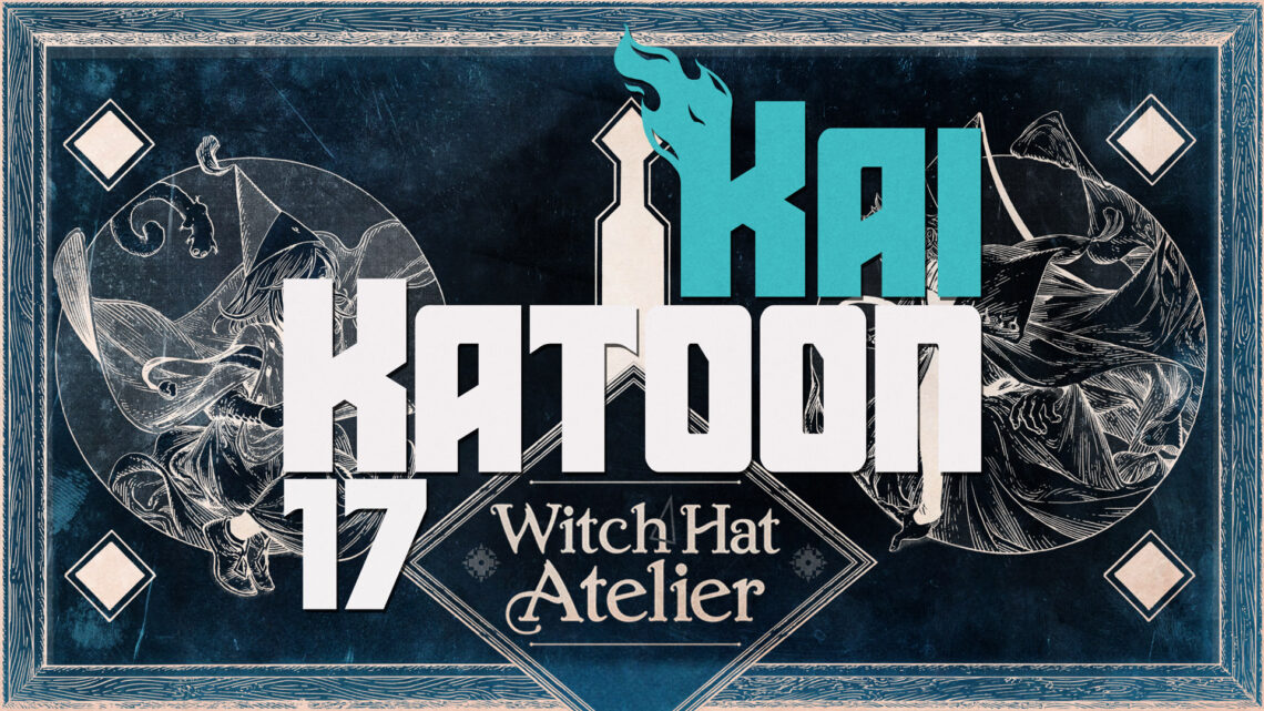 Katoon Kai #17: Witch Hat Atelier